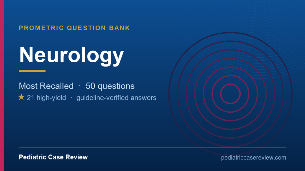 Pediatric Prometric Neurology - Most Recalled