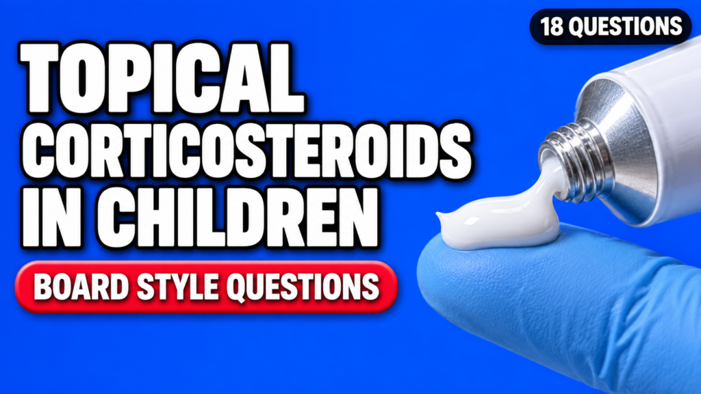 Topical Corticosteroids in Children: Safety and Steroid Phobia — Board-Style Questions