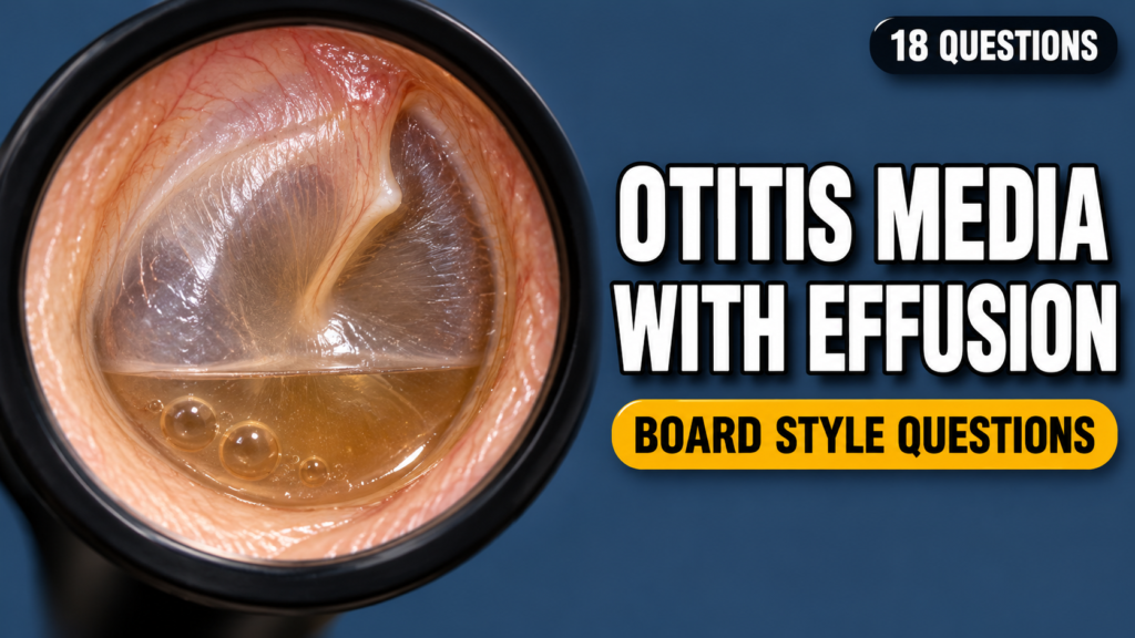 Otitis Media with Effusion – Board-Style Questions