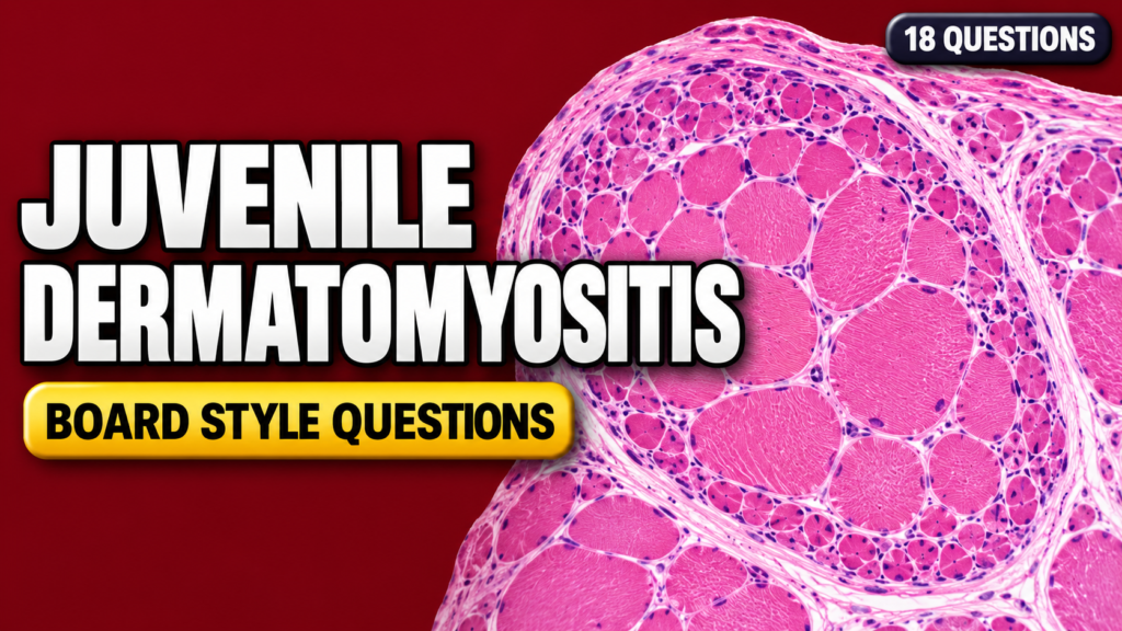 Juvenile Dermatomyositis – Board-Style Questions