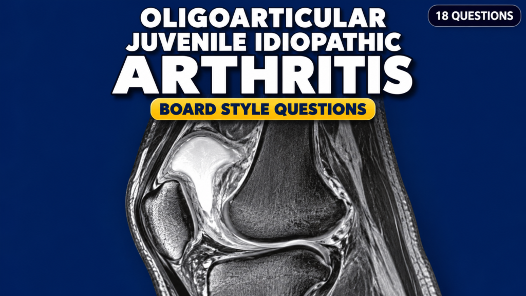 Oligoarticular Juvenile Idiopathic Arthritis – Board-Style Questions