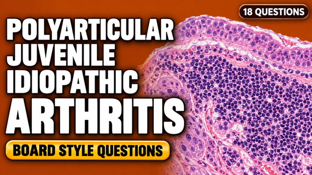 Polyarticular Juvenile Idiopathic Arthritis – Board-Style Questions