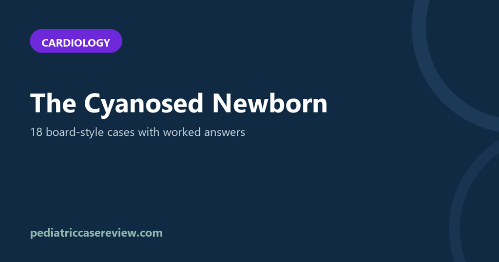 The Cyanosed Newborn – 18 Board-Style Cases with Answers