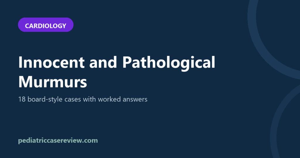 Innocent and Pathological Murmurs – 18 Board-Style Cases with Answers