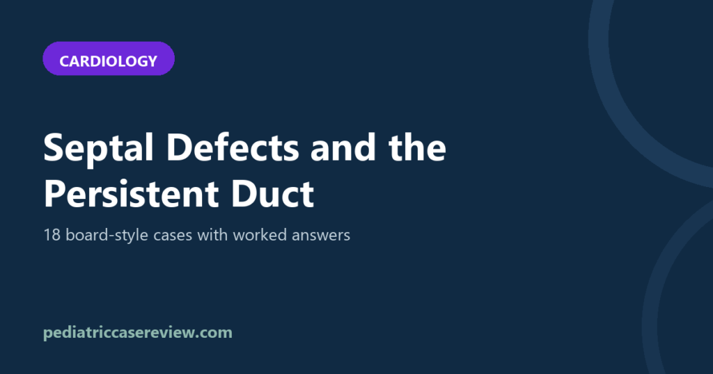Septal Defects and the Persistent Duct – 18 Board-Style Cases with Answers