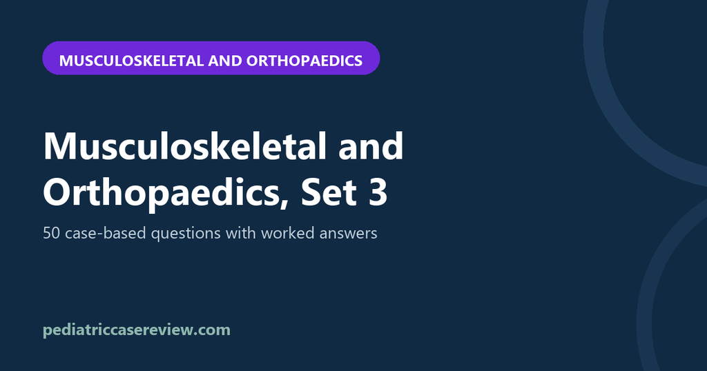 Musculoskeletal and Orthopaedics – Exam Review Set 3