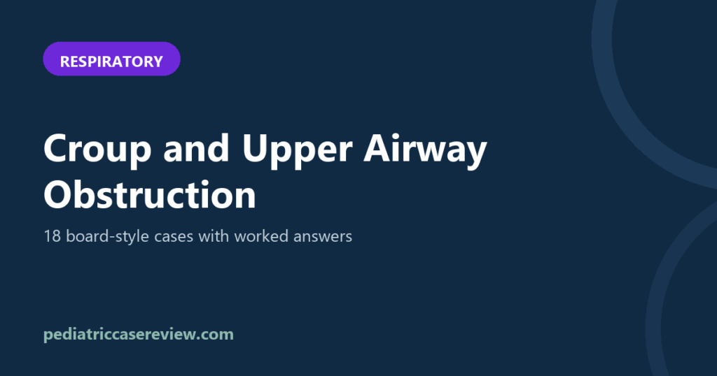 Croup and Upper Airway Obstruction in Children: Board Questions